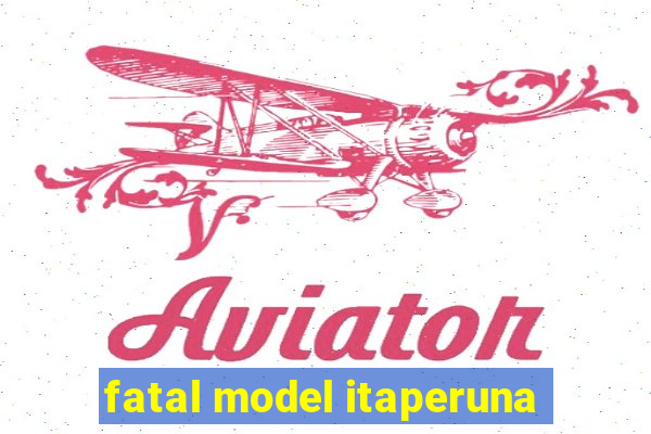 fatal model itaperuna